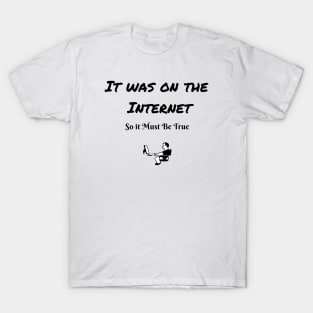 It was on the Internet funny tshirt T-Shirt